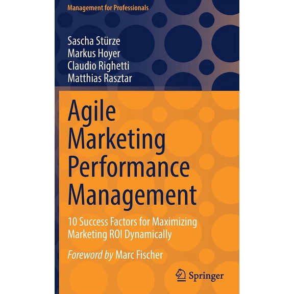 Management for Professionals Agile Marketing Performance Management: 10 Success Factors for Maximizing Marketing Roi Dynamically, (Hardcover)