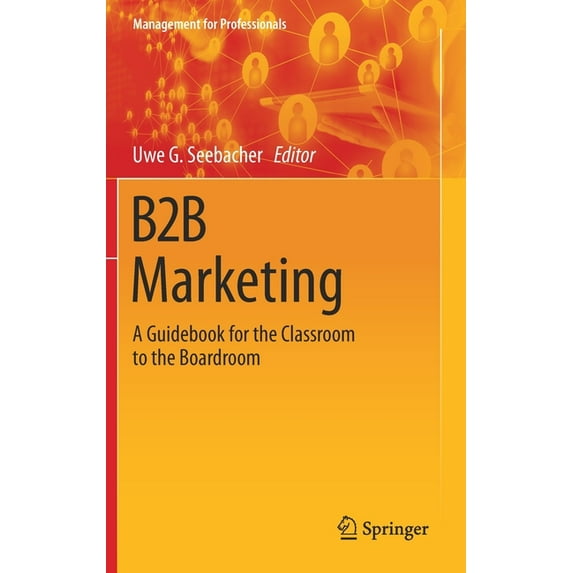 Management for Professionals B2B Marketing: A Guidebook for the Classroom to the Boardroom, (Hardcover)