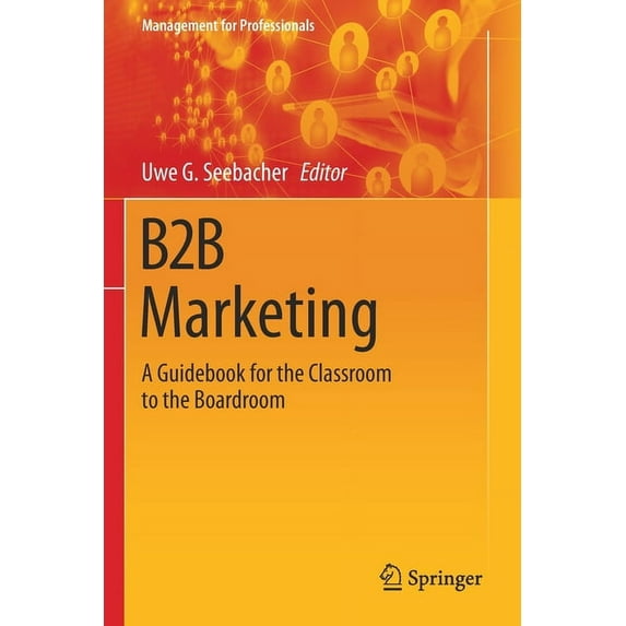 Management for Professionals B2B Marketing: A Guidebook for the Classroom to the Boardroom, (Paperback)