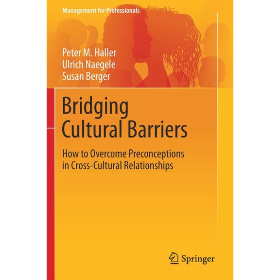 Management for Professionals Bridging Cultural Barriers: How to Overcome Preconceptions in Cross-Cultural Relationships, (Paperback)