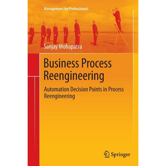 Management for Professionals Business Process Reengineering: Automation Decision Points in Process Reengineering, (Paperback)