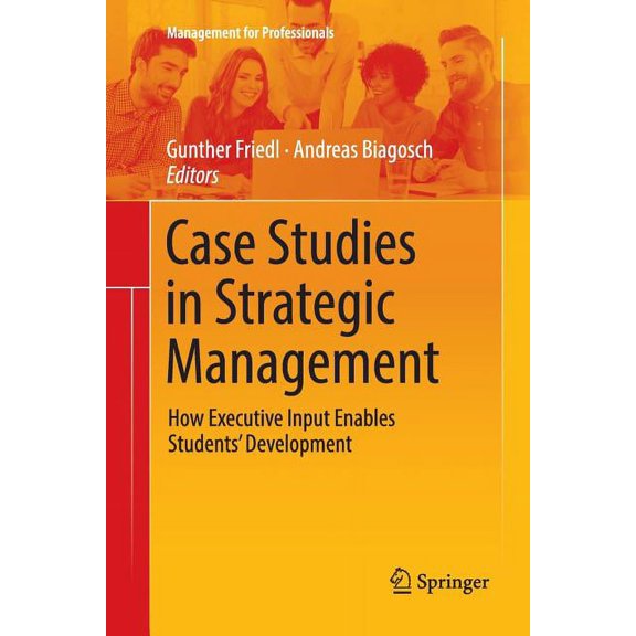 Management for Professionals Case Studies in Strategic Management: How Executive Input Enables Students' Development, (Paperback)