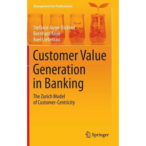Management for Professionals Customer Value Generation in Banking: The Zurich Model of Customer-Centricity, (Hardcover)