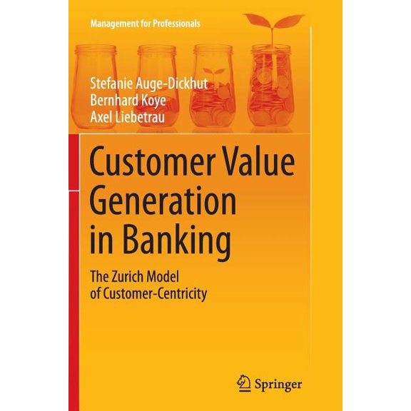 Management for Professionals Customer Value Generation in Banking: The Zurich Model of Customer-Centricity, (Paperback)