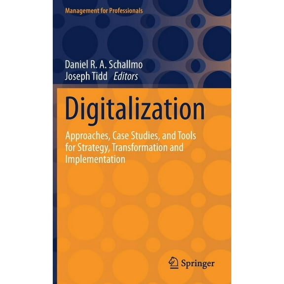 Management for Professionals Digitalization: Approaches, Case Studies, and Tools for Strategy, Transformation and Implementation, (Hardcover)
