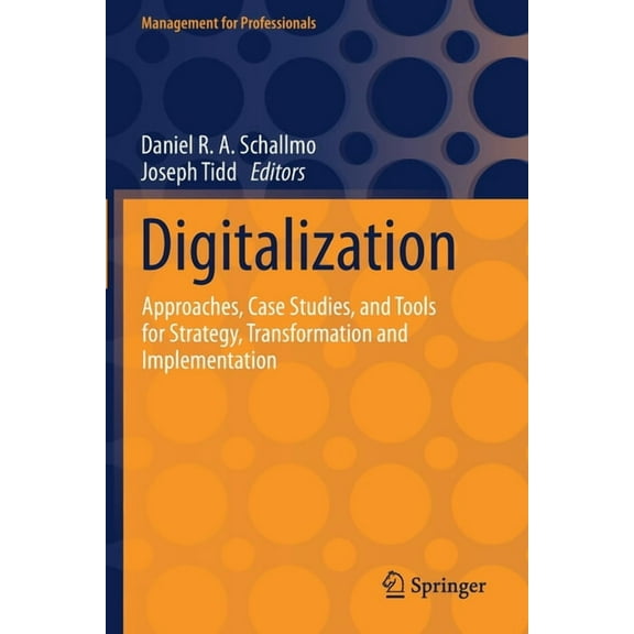 Management for Professionals Digitalization: Approaches, Case Studies, and Tools for Strategy, Transformation and Implementation, (Paperback)