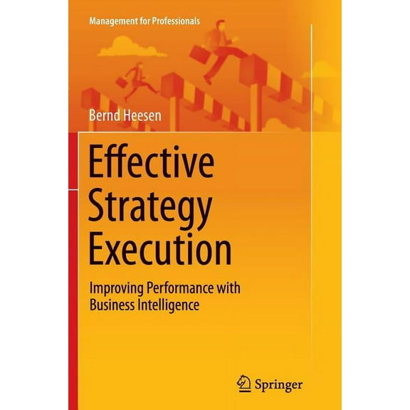 Management for Professionals Effective Strategy Execution: Improving Performance with Business Intelligence, (Paperback)