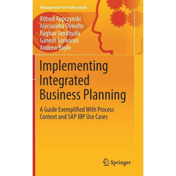 Management for Professionals Implementing Integrated Business Planning: A Guide Exemplified with Process Context and SAP IBP Use Cases, (Hardcover)
