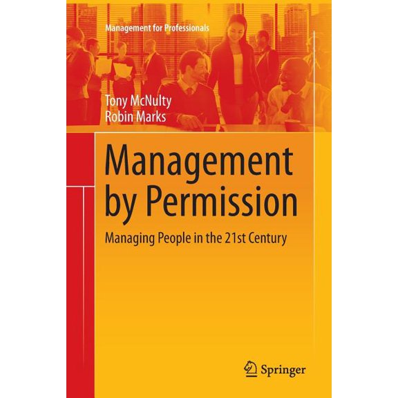 Management for Professionals Management by Permission: Managing People in the 21st Century, Book 0, (Paperback)