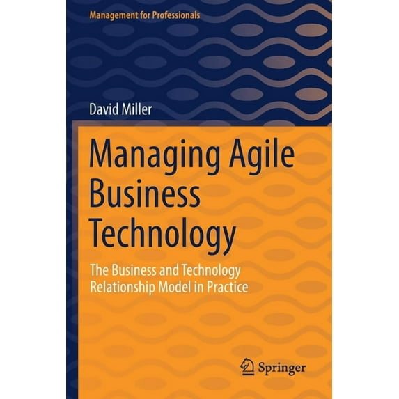 Management for Professionals Managing Agile Business Technology: The Business and Technology Relationship Model in Practice, (Paperback)