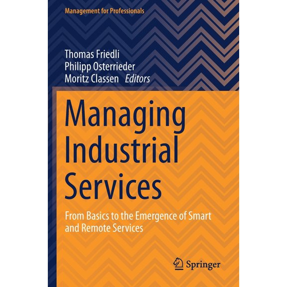 Management for Professionals Managing Industrial Services: From Basics to the Emergence of Smart and Remote Services, (Paperback)
