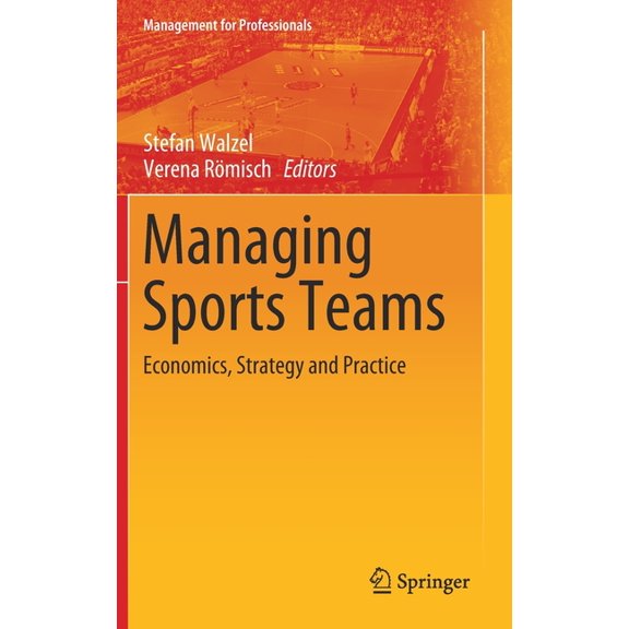 Management for Professionals Managing Sports Teams: Economics, Strategy and Practice, (Hardcover)