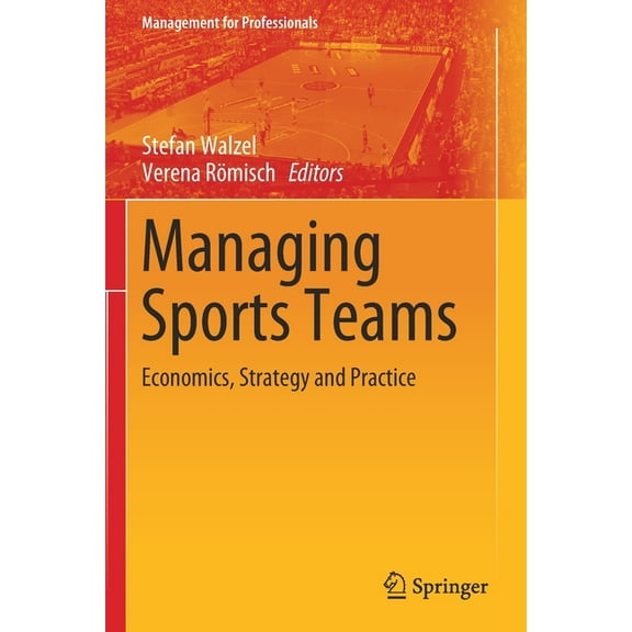 Management for Professionals Managing Sports Teams: Economics, Strategy and Practice, (Paperback)
