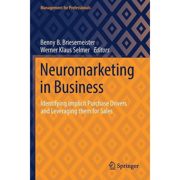 Management for Professionals Neuromarketing in Business: Identifying Implicit Purchase Drivers and Leveraging Them for Sales, (Paperback)