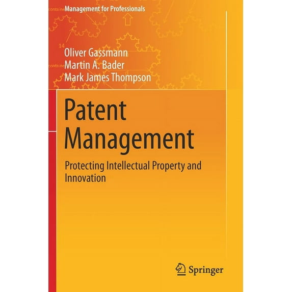 Management for Professionals Patent Management: Protecting Intellectual Property and Innovation, (Paperback)