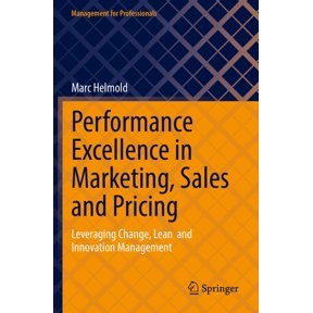 Management for Professionals Performance Excellence in Marketing, Sales and Pricing: Leveraging Change, Lean and Innovation Management, (Paperback)