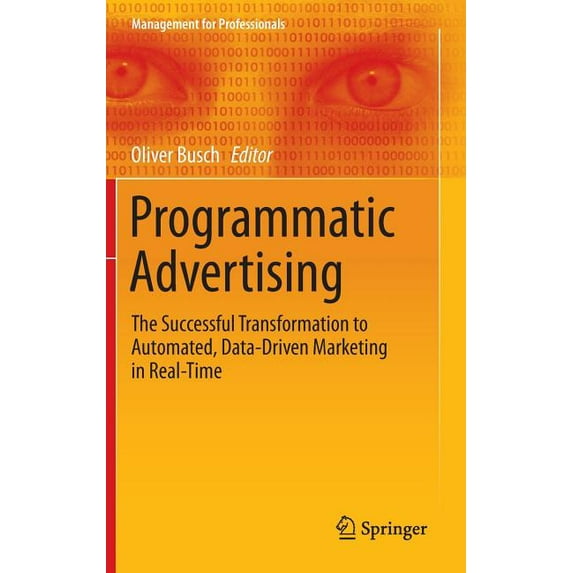 Management for Professionals Programmatic Advertising: The Successful Transformation to Automated, Data-Driven Marketing in Real-Time, (Hardcover)