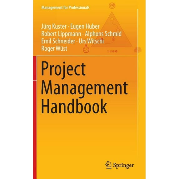 Project Management Handbook Management for Professionals Hardcover 366245372X 9783662453728 Jrg Kuster, Eugen Huber, Robert Lippmann, Alphons Schmid, Emil Schneider, Urs Witschi, Roger Wst