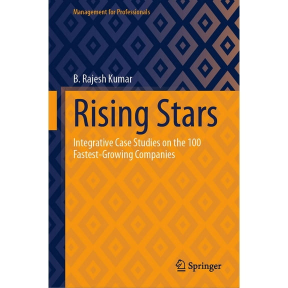 Management for Professionals Rising Stars: Integrative Case Studies on the 100 Fastest-Growing Companies, (Hardcover)