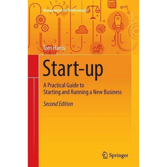 Management for Professionals Start-Up: A Practical Guide to Starting and Running a New Business, (Paperback)