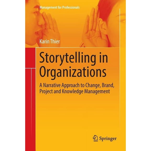 Management for Professionals Storytelling in Organizations: A Narrative Approach to Change, Brand, Project and Knowledge Management, (Paperback)