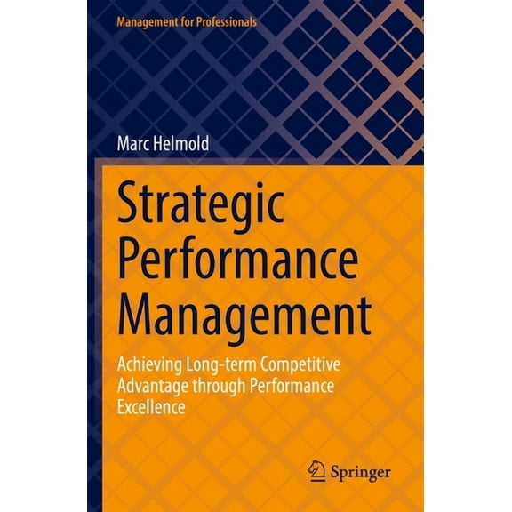 Management for Professionals Strategic Performance Management: Achieving Long-Term Competitive Advantage Through Performance Excellence, (Paperback)