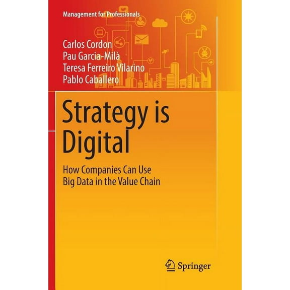 Management for Professionals Strategy Is Digital: How Companies Can Use Big Data in the Value Chain, (Paperback)