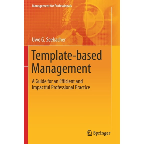 Management for Professionals Template-Based Management: A Guide for an Efficient and Impactful Professional Practice, (Paperback)