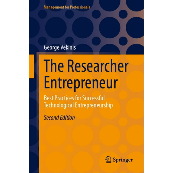 Management for Professionals The Researcher Entrepreneur: Best Practices for Successful Technological Entrepreneurship, (Hardcover)