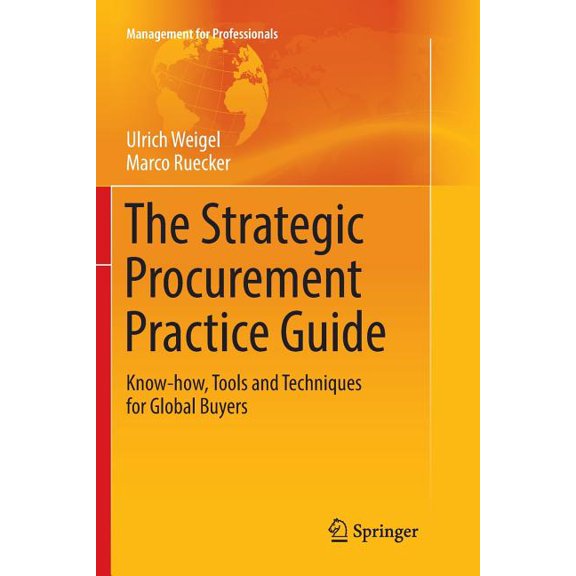 Management for Professionals The Strategic Procurement Practice Guide: Know-How, Tools and Techniques for Global Buyers, (Paperback)