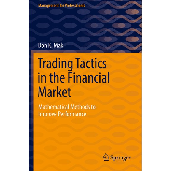 Management for Professionals Trading Tactics in the Financial Market: Mathematical Methods to Improve Performance, (Paperback)