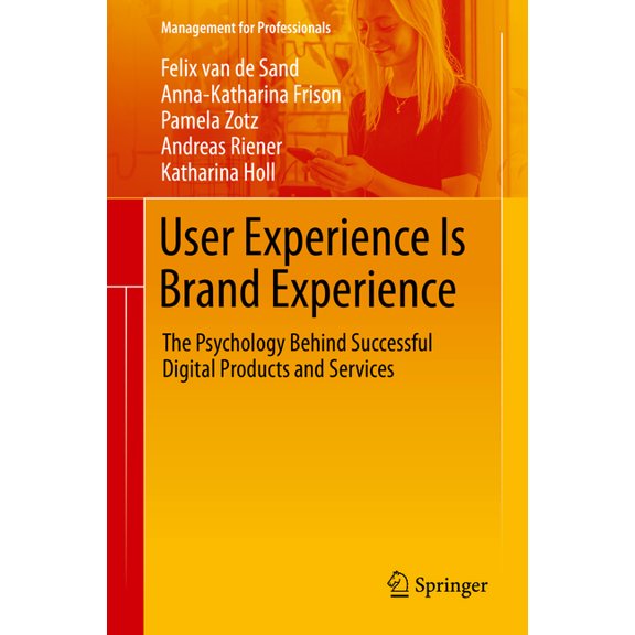 Management for Professionals User Experience Is Brand Experience: The Psychology Behind Successful Digital Products and Services, (Paperback)