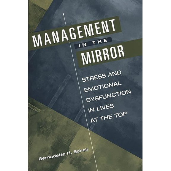Management in the Mirror: Stress and Emotional Dysfunction in Lives at the Top, (Hardcover)