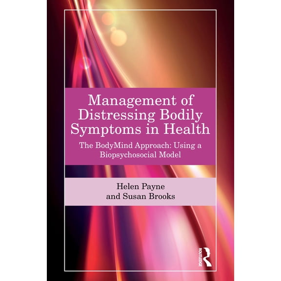 Management of Distressing Bodily Symptoms in Health: The Bodymind Approach Using a Biopsychosocial Model, (Paperback)