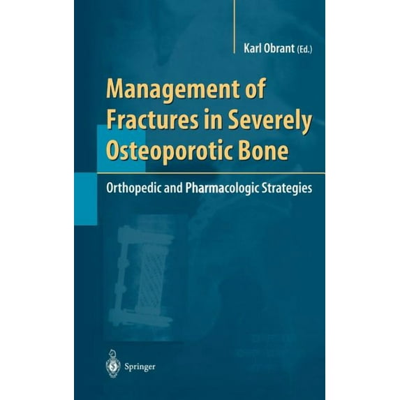 Management of Fractures in Severely Osteoporotic Bone: Orthopedic and Pharmacologic Strategies, (Hardcover)