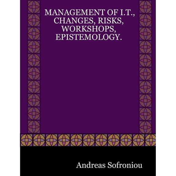 Management of I.T., Changes, Risks, Workshops, Epistemology., (Paperback)