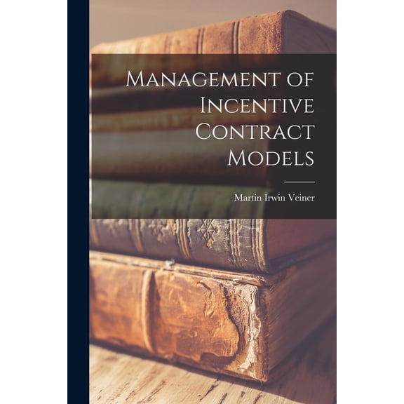 Management of Incentive Contract Models, (Paperback)