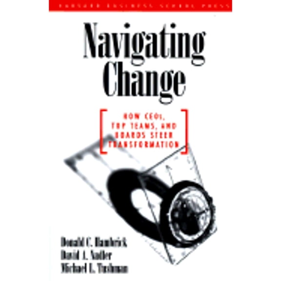 Pre-Owned Navigating Change: How Ceos, Top Teams, and Boards Steer Transformation (Management of Innovation and Change) (Hardcover) 0875847846 9780875847849