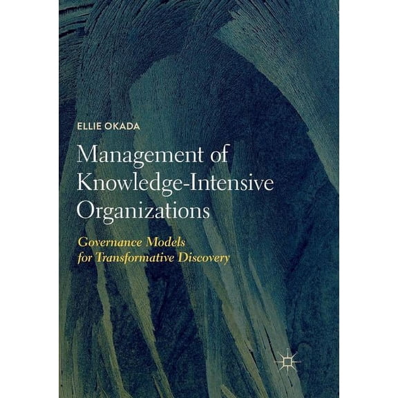 Management of Knowledge-Intensive Organizations: Governance Models for Transformative Discovery, (Paperback)