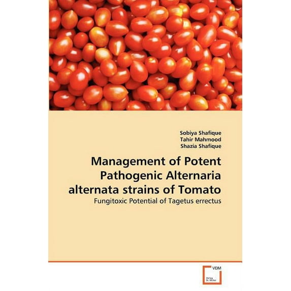 Management of Potent Pathogenic Alternaria alternata strains of Tomato (Paperback)