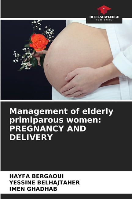 Management of elderly primiparous women: Pregnancy and Delivery, (Paperback)