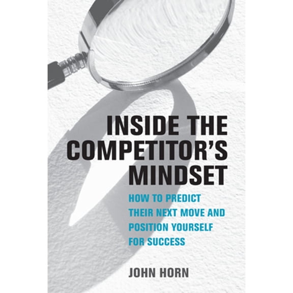 Pre-Owned Inside the Competitor's Mindset : How to Predict Their Next Move and Position Yourself for Success (Hardcover) 9780262047883