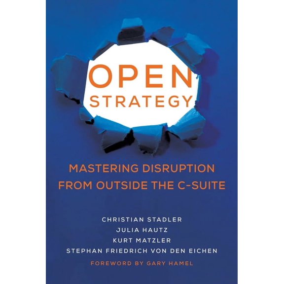 Management on the Cutting Edge: Open Strategy : Mastering Disruption from Outside the C-Suite (Hardcover)