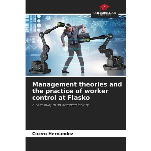 Management theories and the practice of worker control at Flasko, (Paperback)