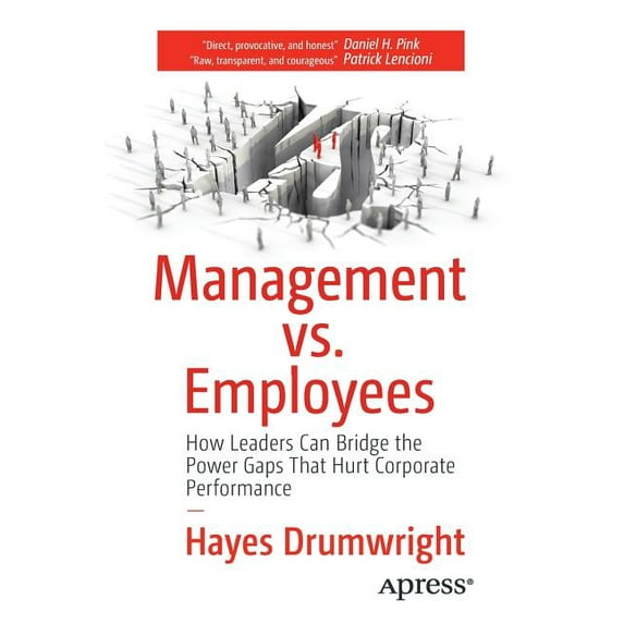 Management vs. Employees: How Leaders Can Bridge the Power Gaps That Hurt Corporate Performance, (Paperback)