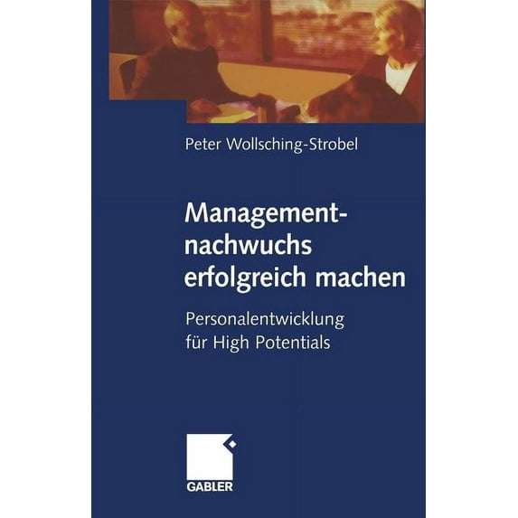 Managementnachwuchs Erfolgreich Machen: Personalentwicklung Für High Potentials, (Paperback)