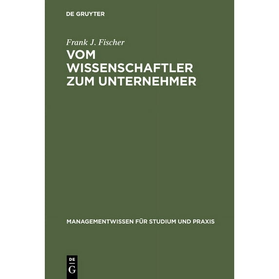 Managementwissen Für Studium Und Praxis Vom Wissenschaftler Zum Unternehmer: Technologieorientierte, Wissensbasierte Unternehmensgründung, (Hardcover)