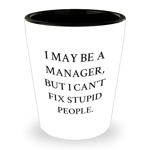 Manager Funny Shot Glass - I May Be A Manager, But I Can't Fix Stupid People. Gifts for Manager from Friends, Coworkers, Family, Men, Women - 1.5oz White Ceramic Shot Glass - Christmas Unique Gifts