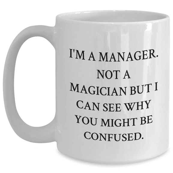 Manager Gifts, Funny Quote White Coffee Mug, Gifts from Men for Mother's Day, Gifts for Manager, Unique White Coffee Mug with Encouraging Quote