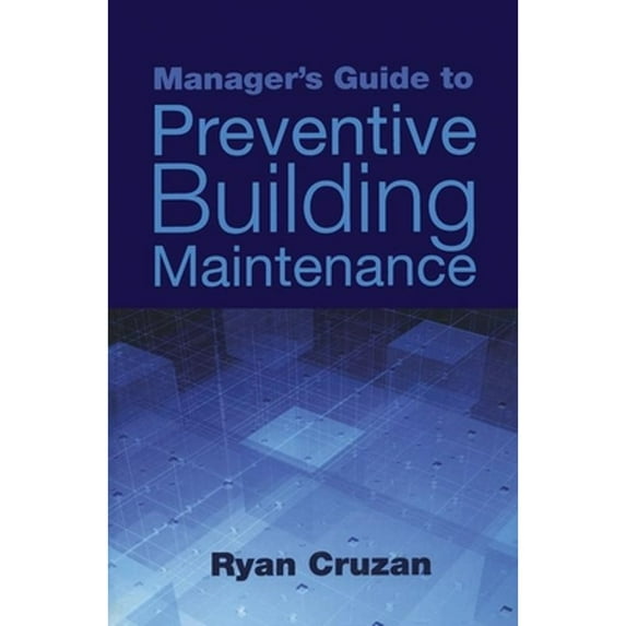 Pre-Owned Manager's Guide to Preventive Building Maintenance (Hardcover) 1439814317 9781439814314